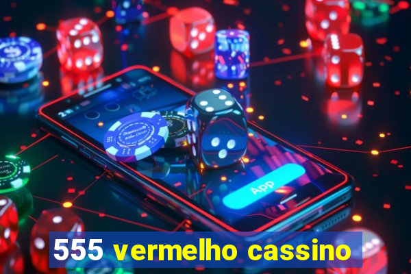 555 vermelho cassino